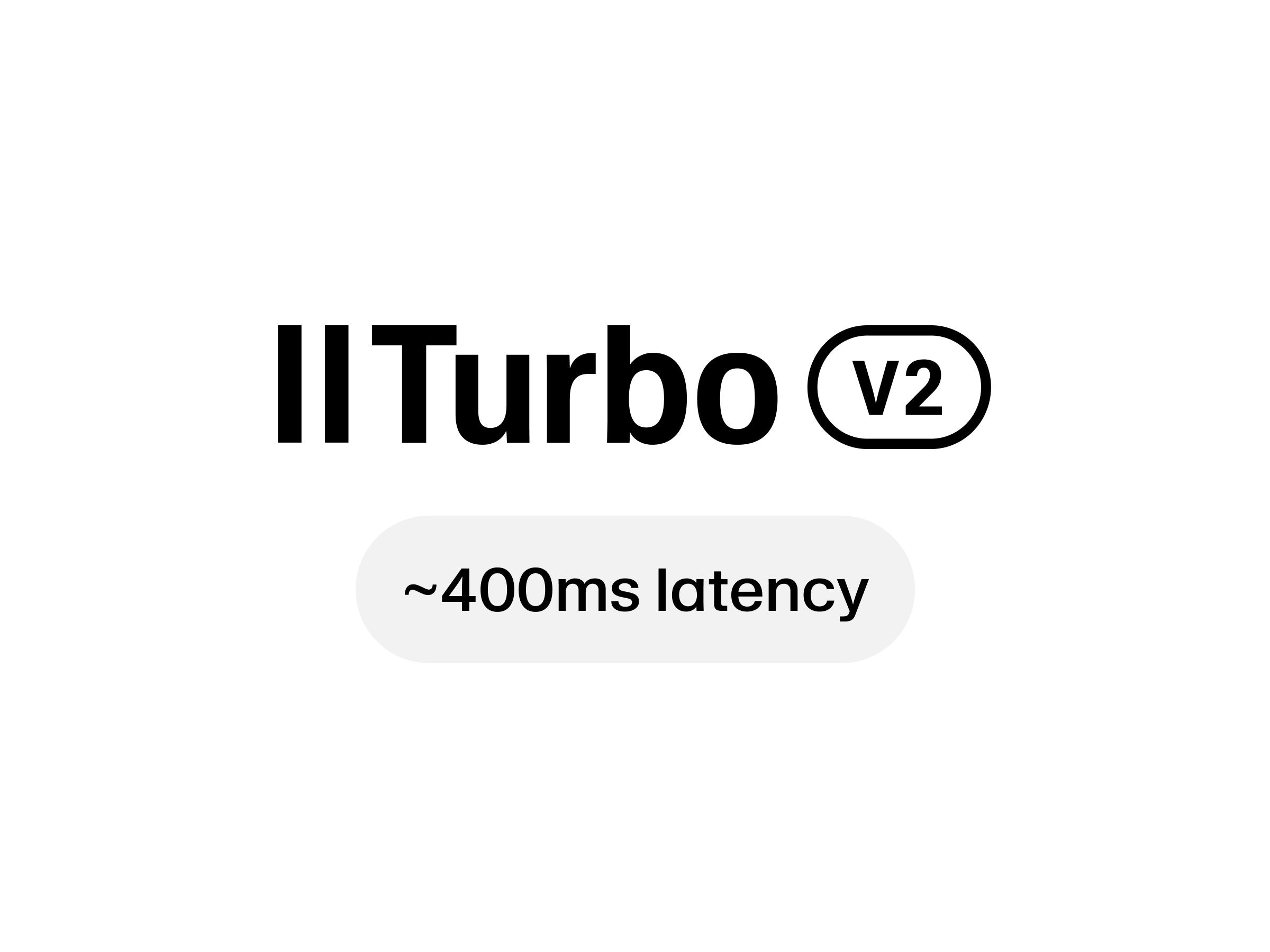 II Turbo v2 with approximately 400ms latency