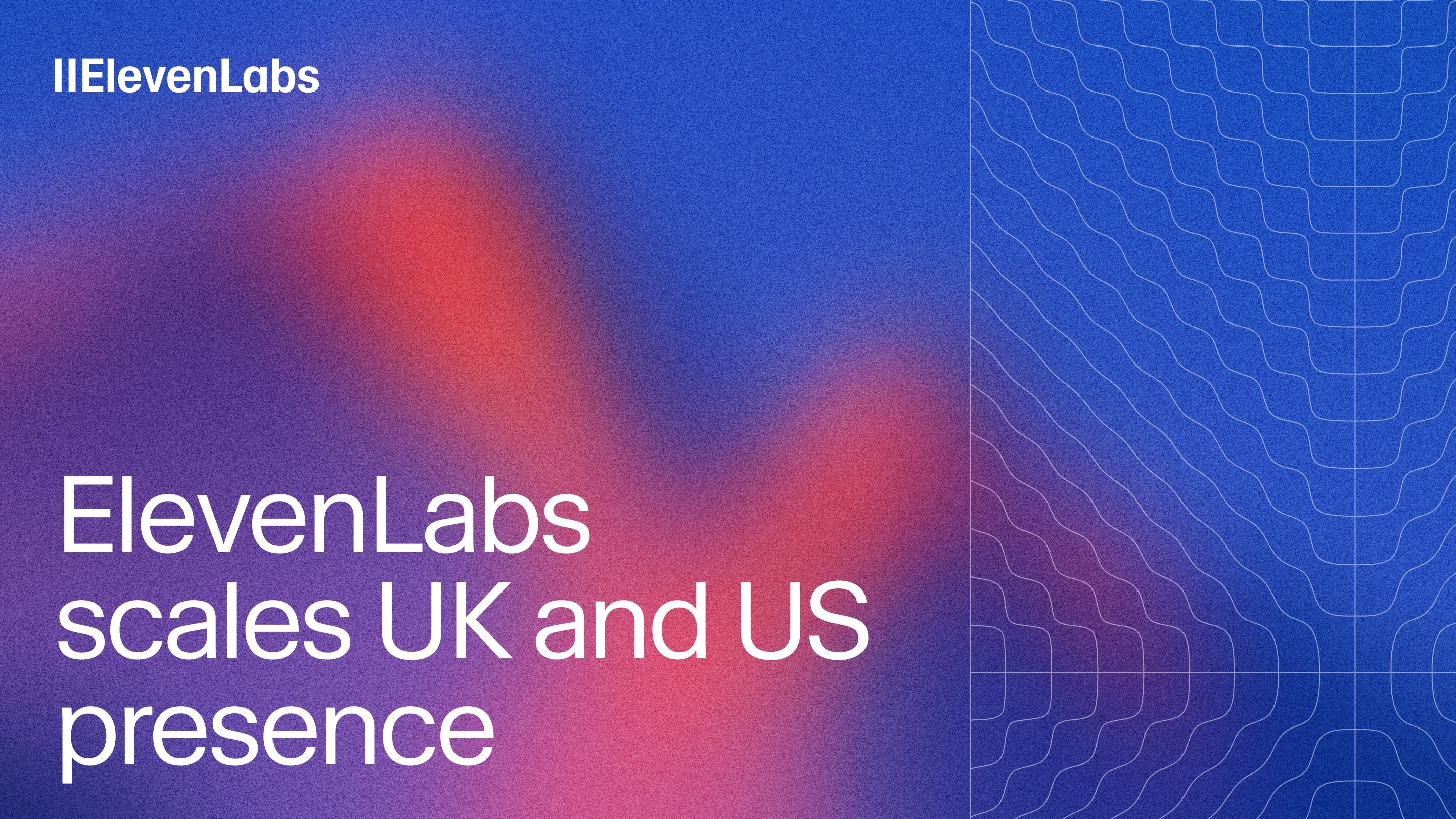 ElevenLabs
scales UK and US presence
